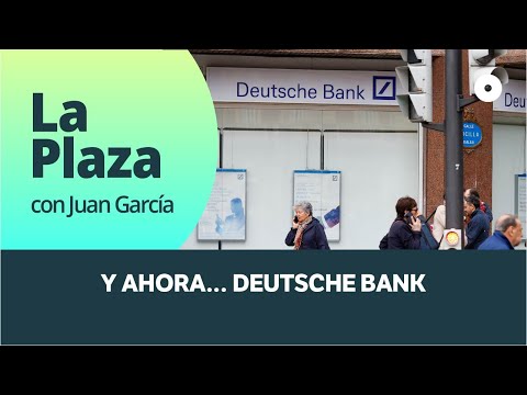 Y ahora… Deutsche Bank (especial 'La Plaza, con Juan García') | finanzas.com