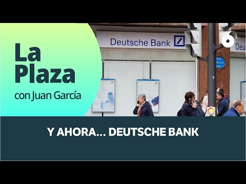 Y ahora… Deutsche Bank (especial 'La Plaza, con Juan García') | finanzas.com